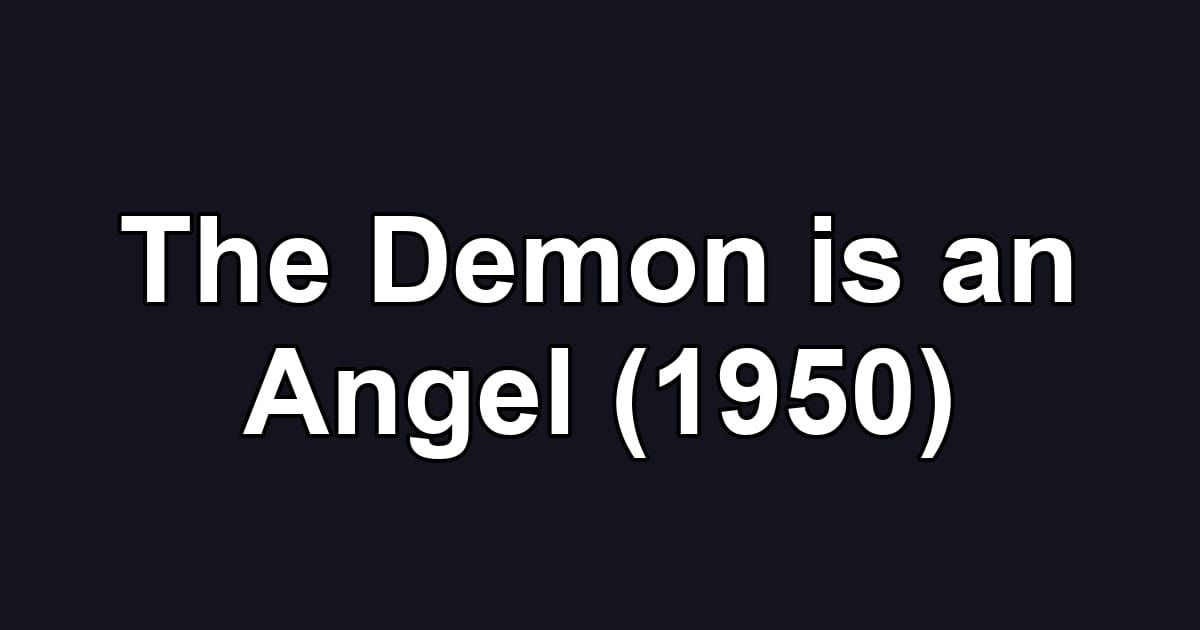 The Demon is an Angel (1950)