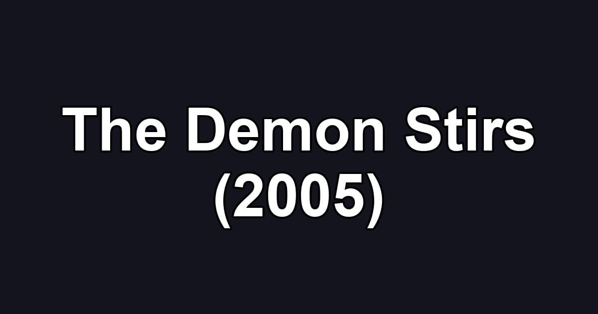 The Demon Stirs (2005)