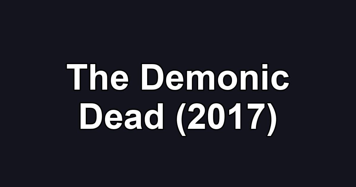 The Demonic Dead (2017)