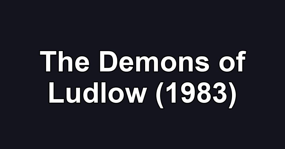 The Demons of Ludlow (1983)