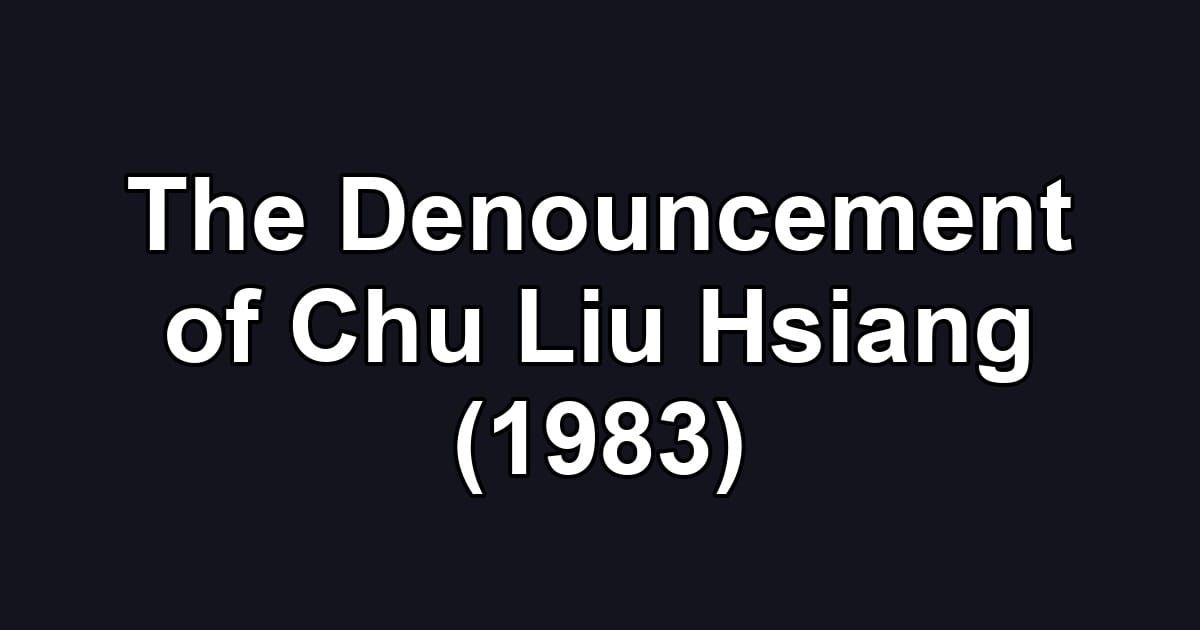 The Denouncement of Chu Liu Hsiang (1983)