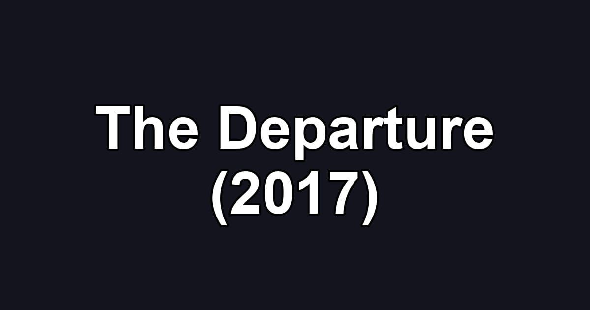 The Departure (2017)