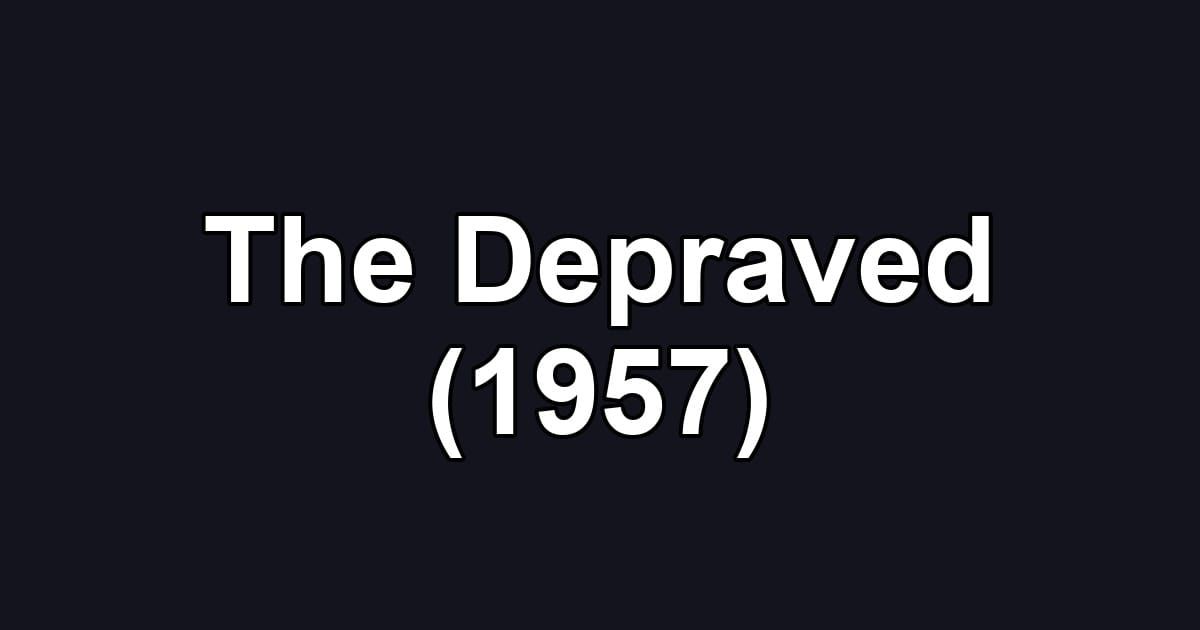 The Depraved (1957)