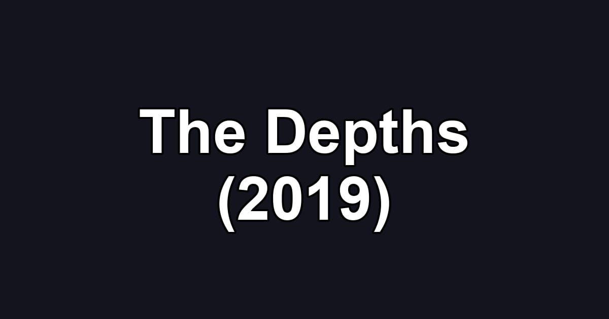 The Depths (2019)