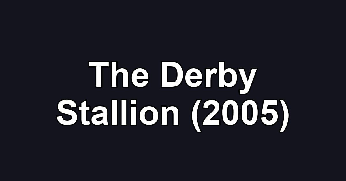 The Derby Stallion (2005)