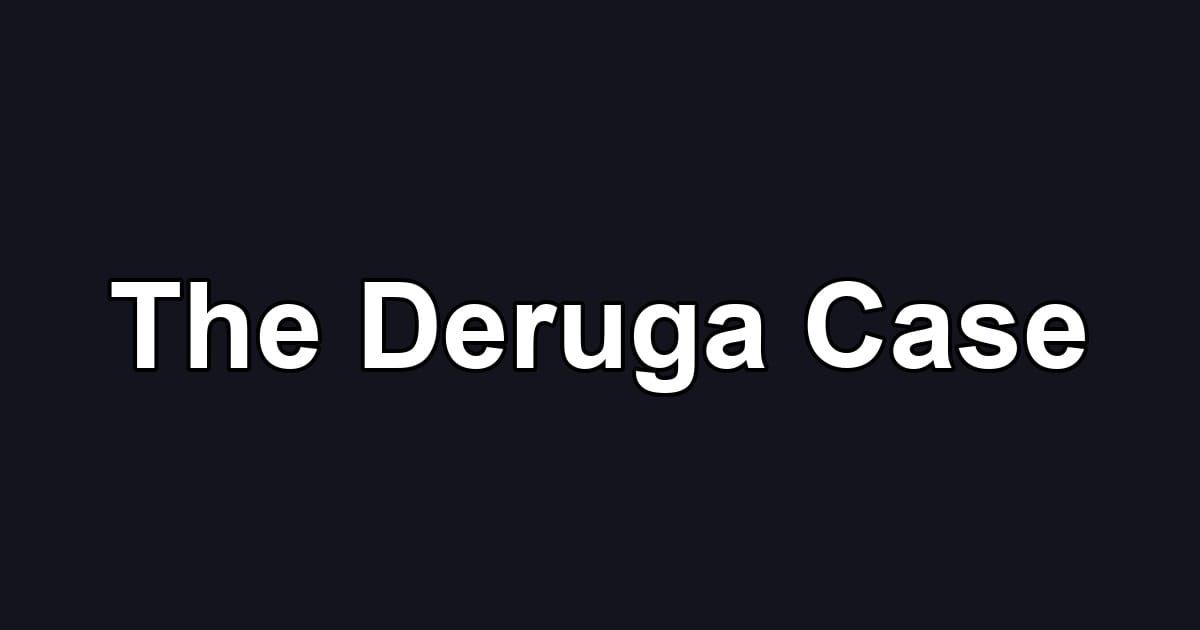 The Deruga Case