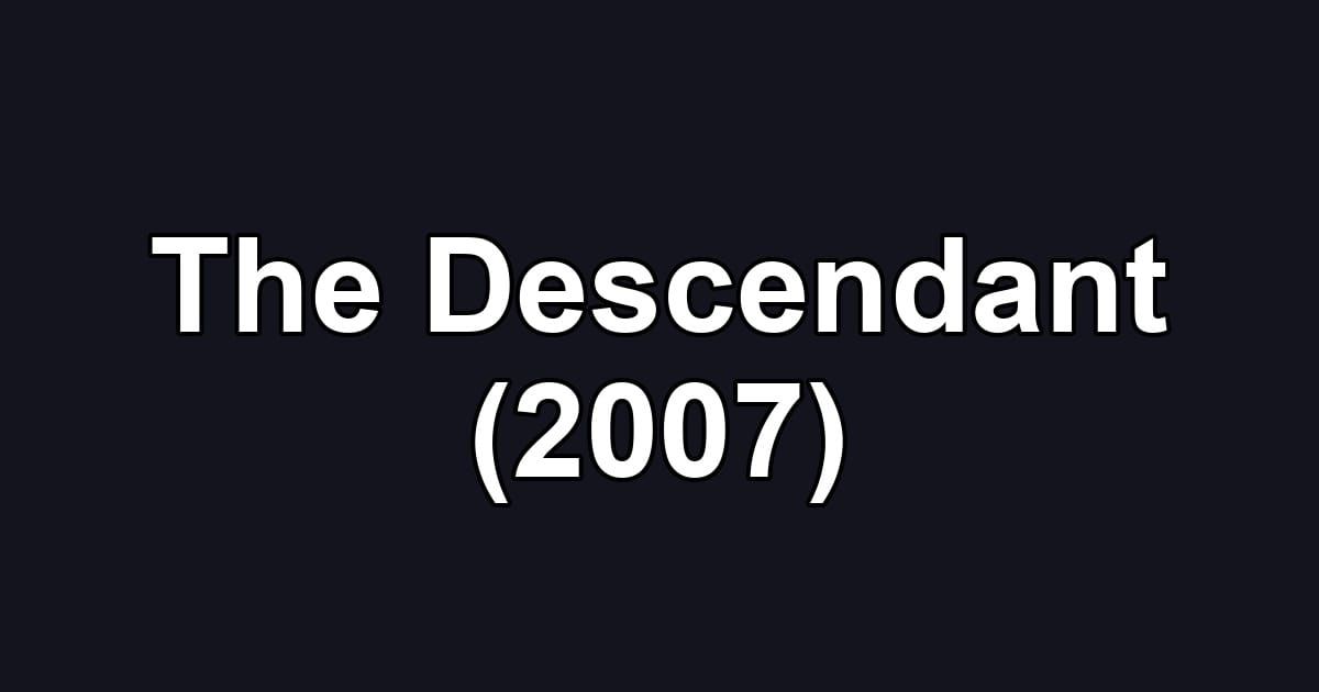 The Descendant (2007)