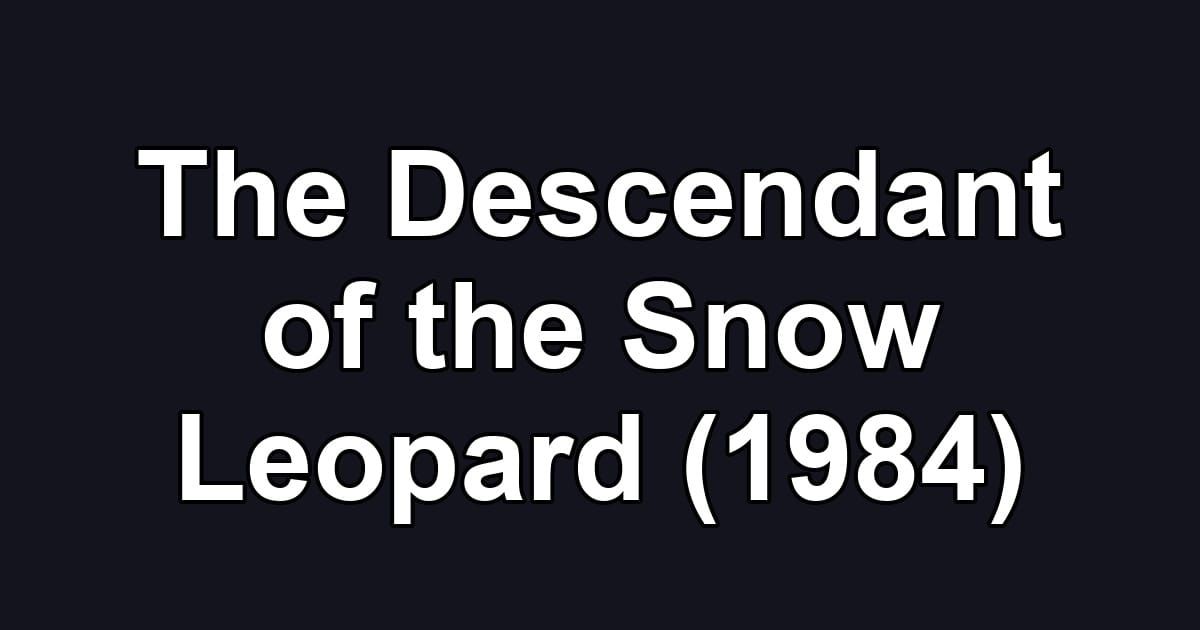 The Descendant of the Snow Leopard (1984)
