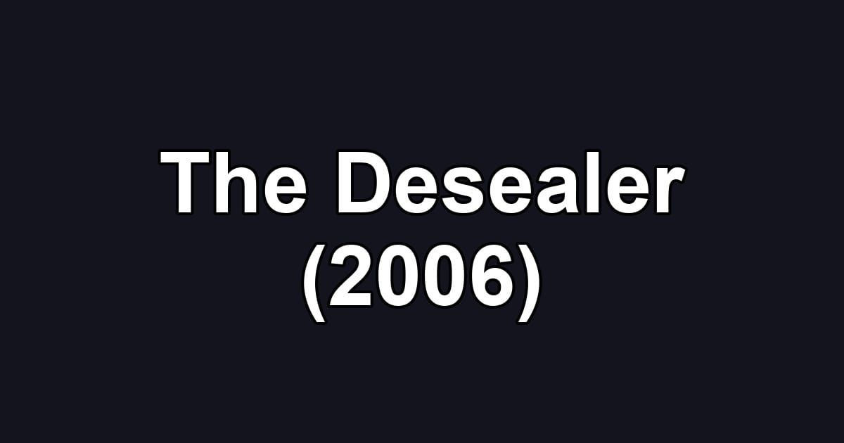 The Desealer (2006)