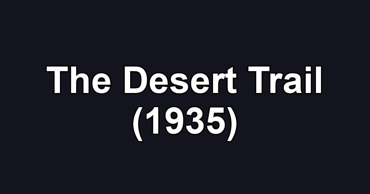 The Desert Trail (1935)