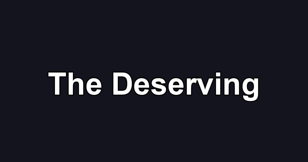 The Deserving