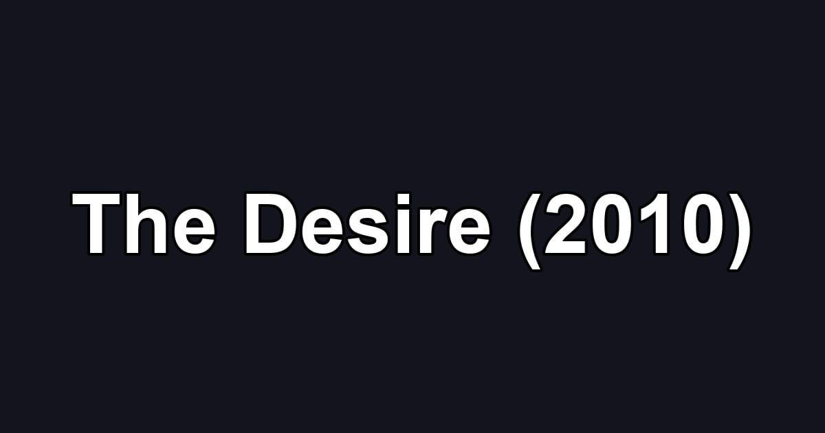 The Desire (2010)