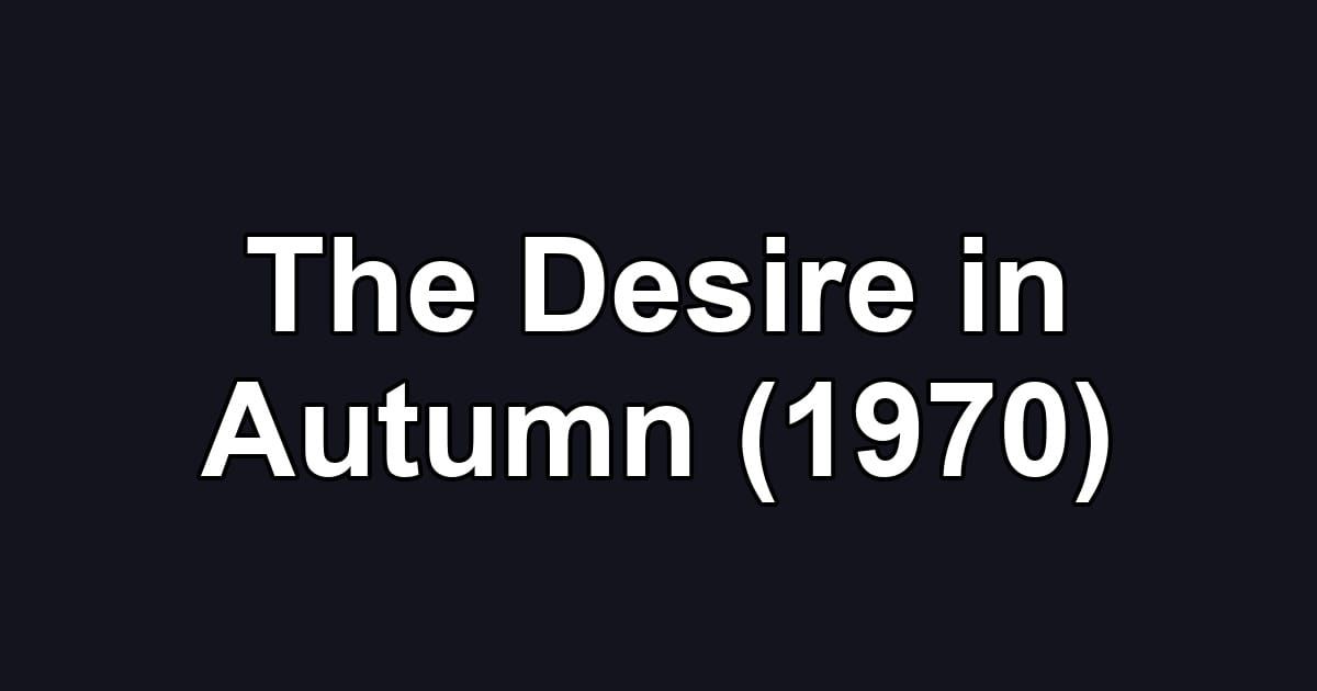 The Desire in Autumn (1970)