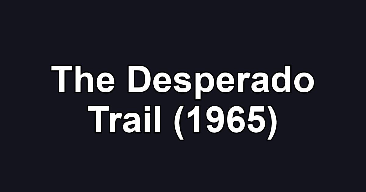 The Desperado Trail (1965)