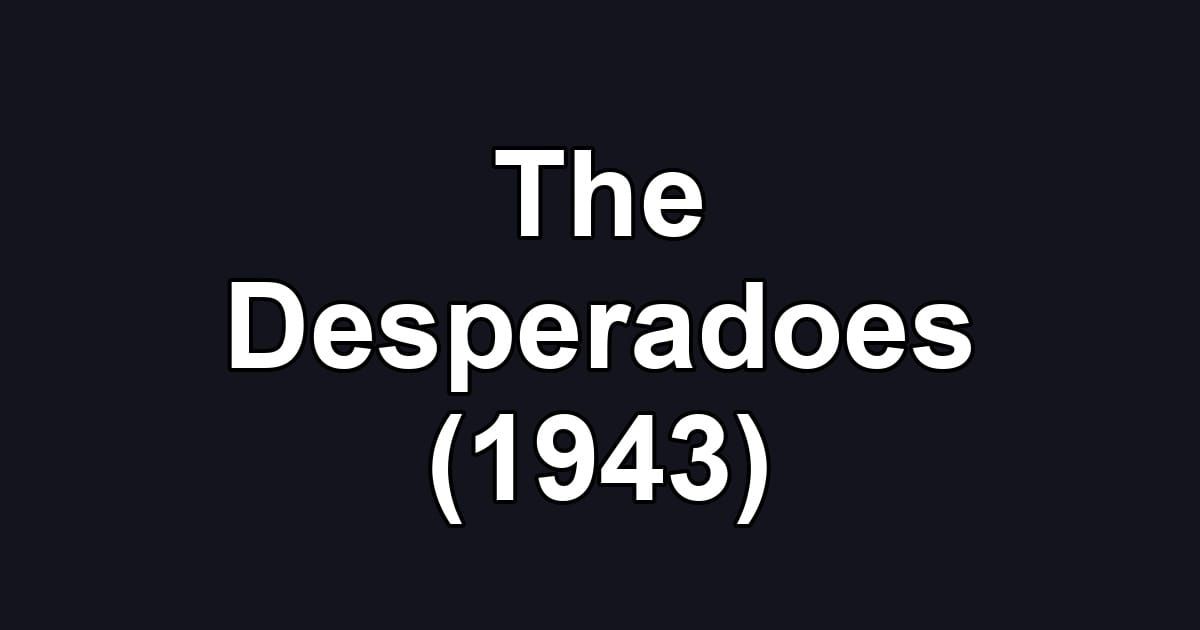 The Desperadoes (1943)