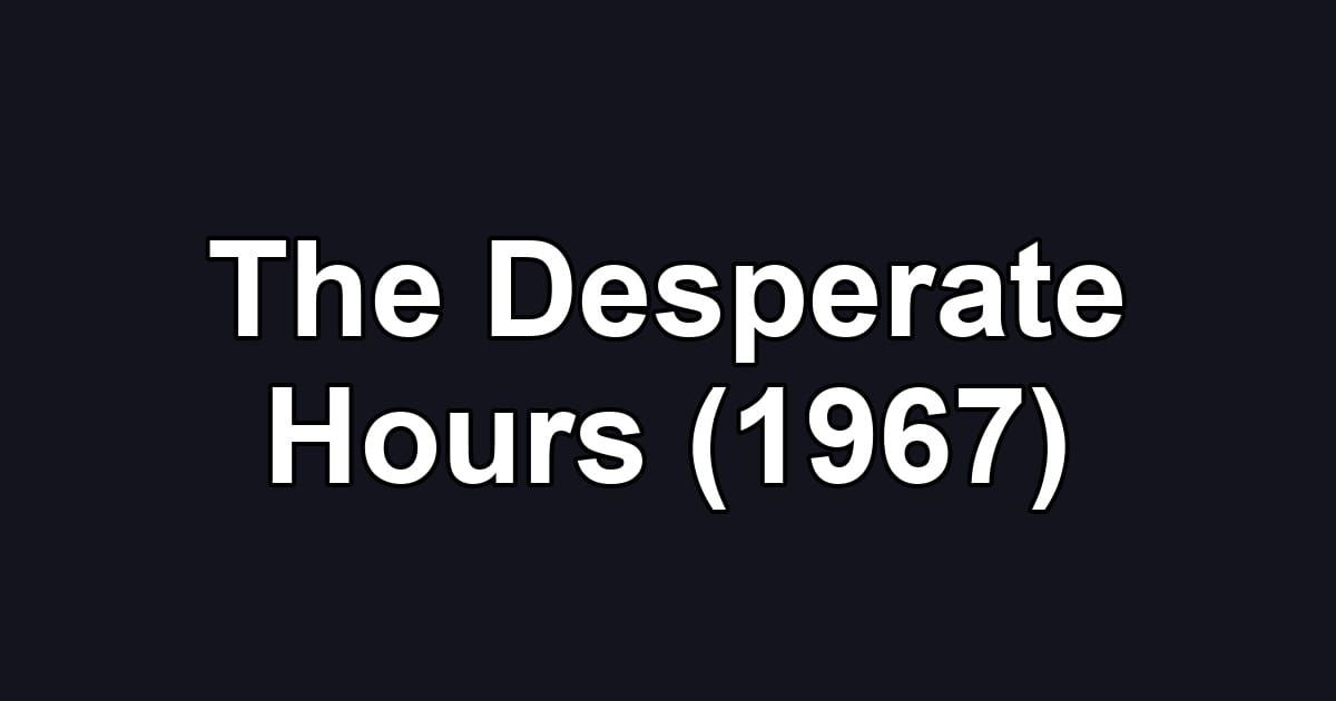 The Desperate Hours (1967)