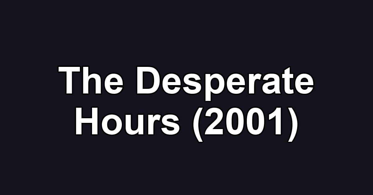 The Desperate Hours (2001)