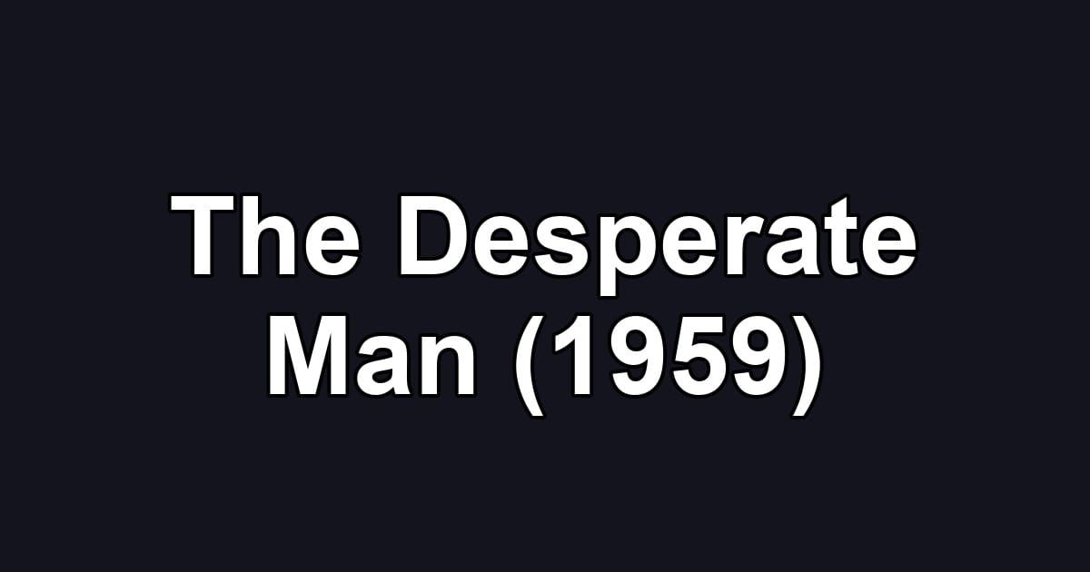 The Desperate Man (1959)