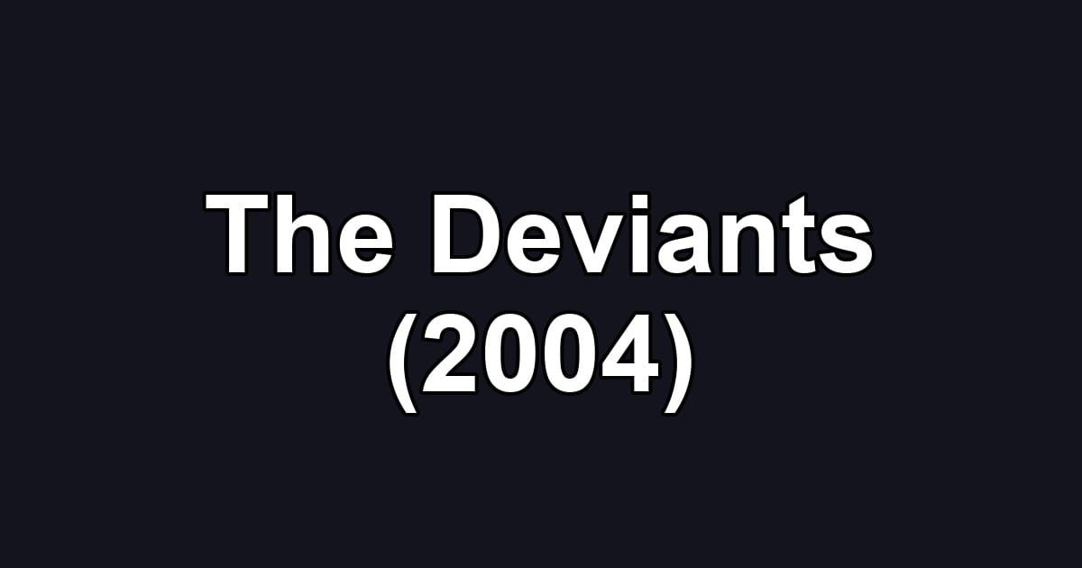The Deviants (2004)