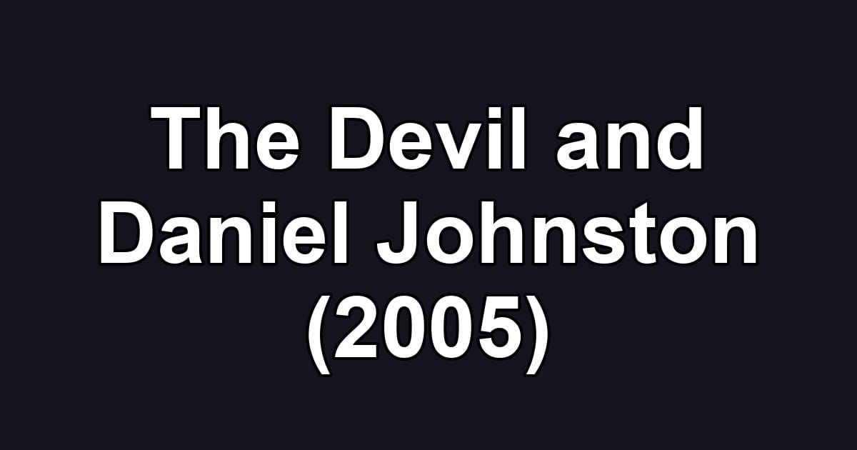 The Devil and Daniel Johnston (2005)