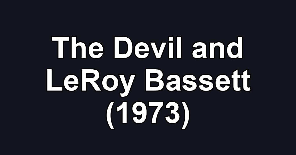 The Devil and LeRoy Bassett (1973)