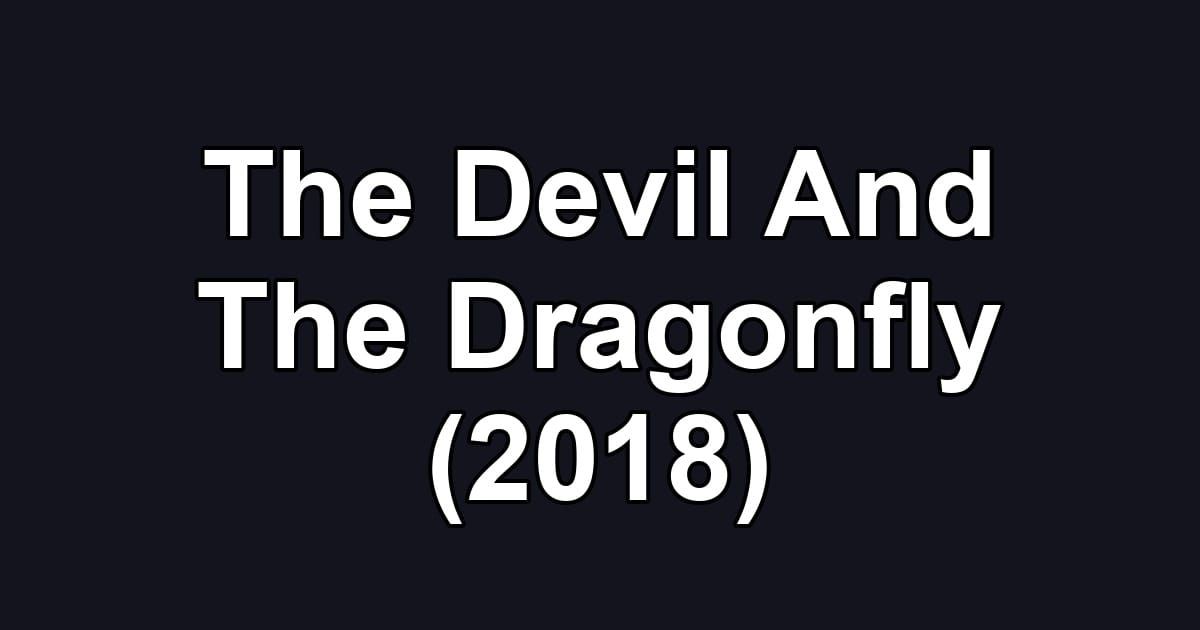 The Devil And The Dragonfly (2018)