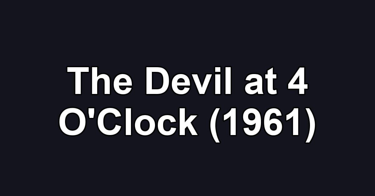 The Devil at 4 O'Clock (1961)