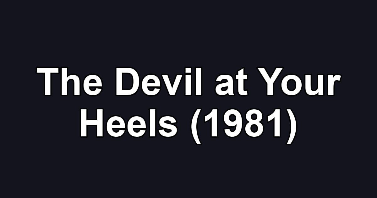 The Devil at Your Heels (1981)