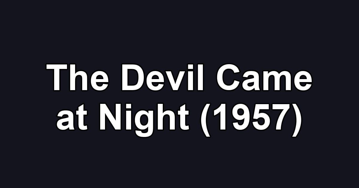 The Devil Came at Night (1957)