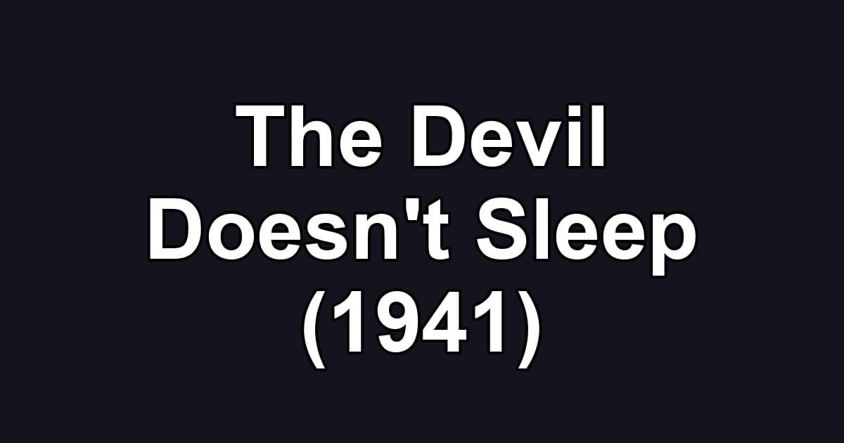 The Devil Doesn't Sleep (1941)