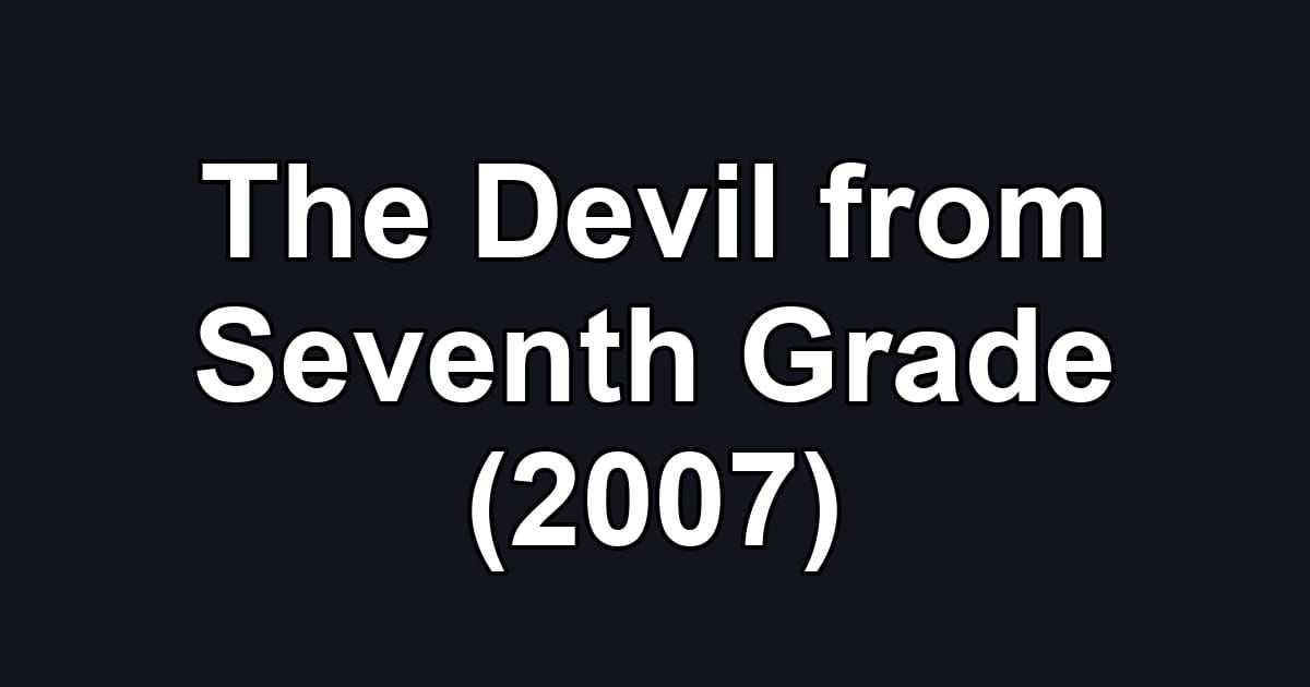 The Devil from Seventh Grade (2007)