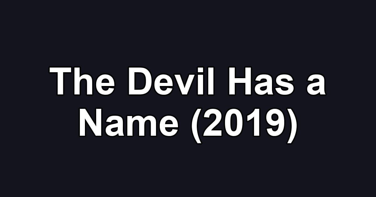 The Devil Has a Name (2019)