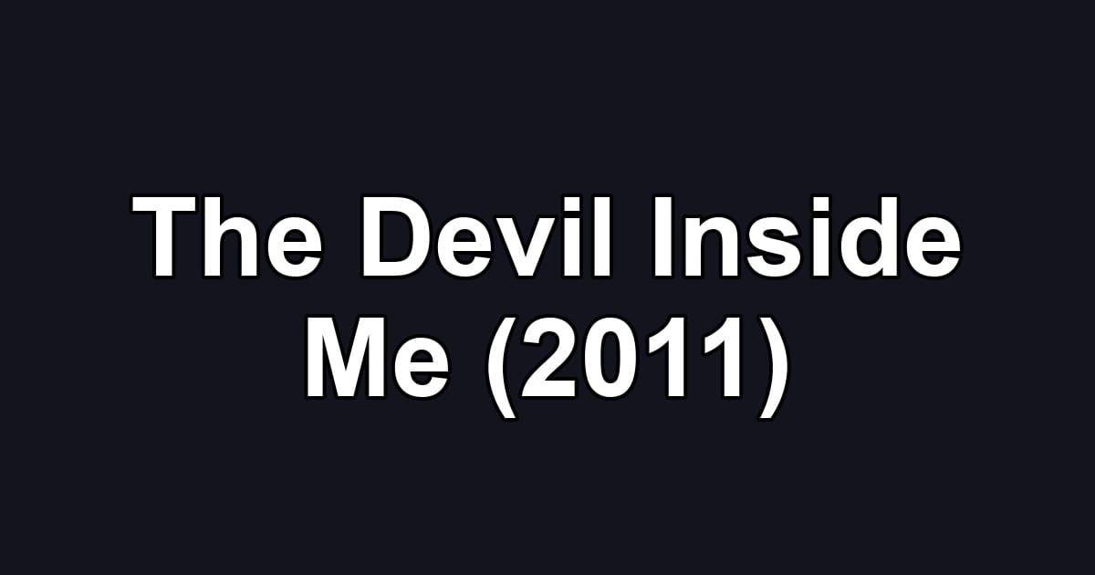 The Devil Inside Me (2011)