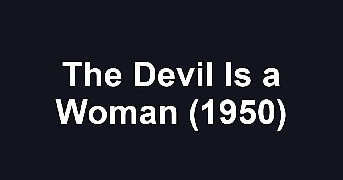 The Devil Is a Woman (1950)