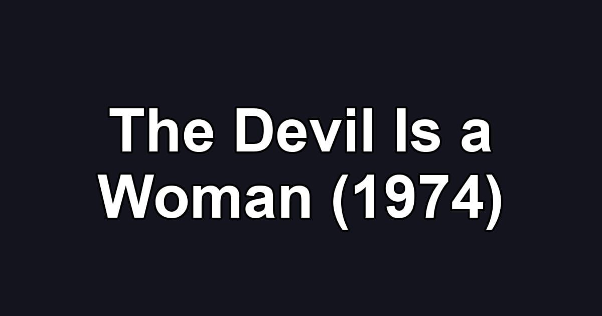 The Devil Is a Woman (1974)