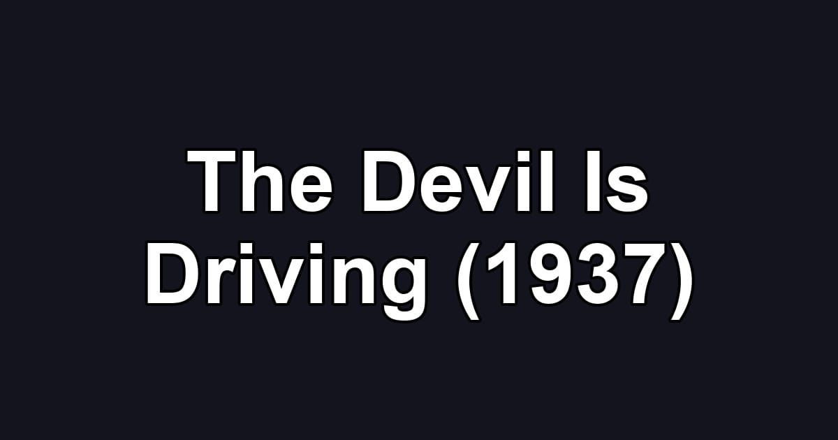 The Devil Is Driving (1937)