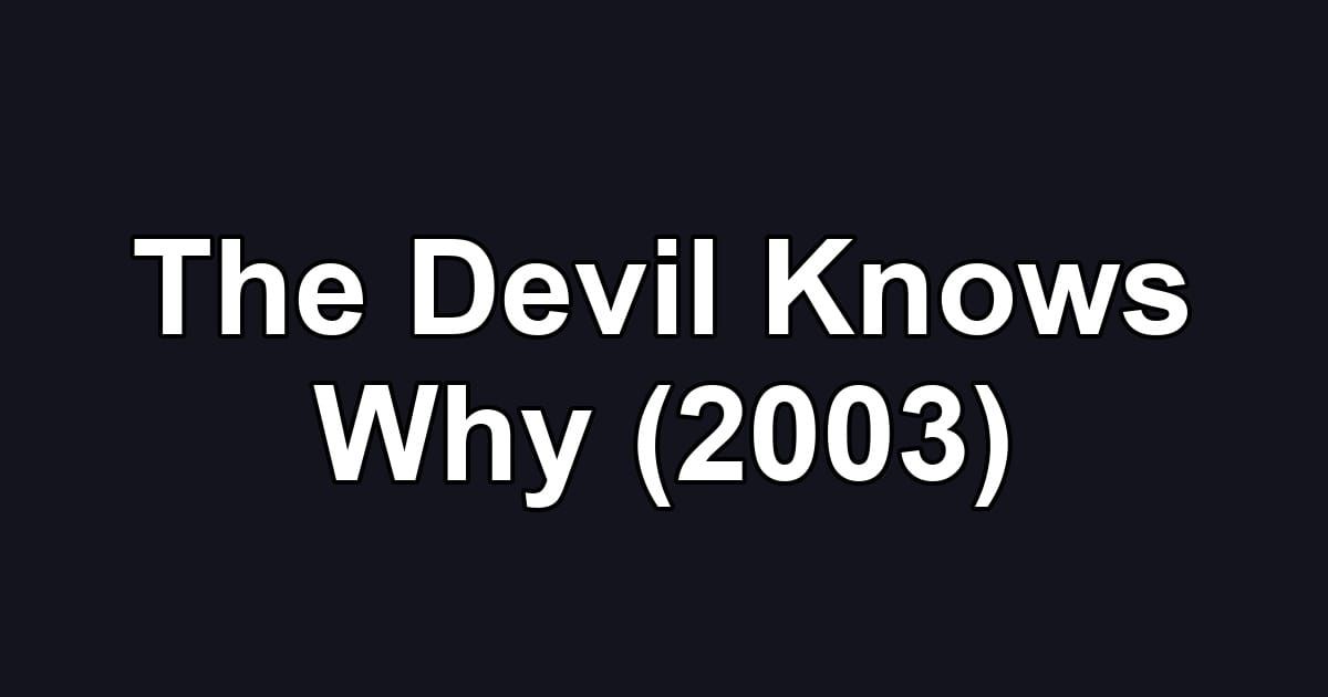 The Devil Knows Why (2003)