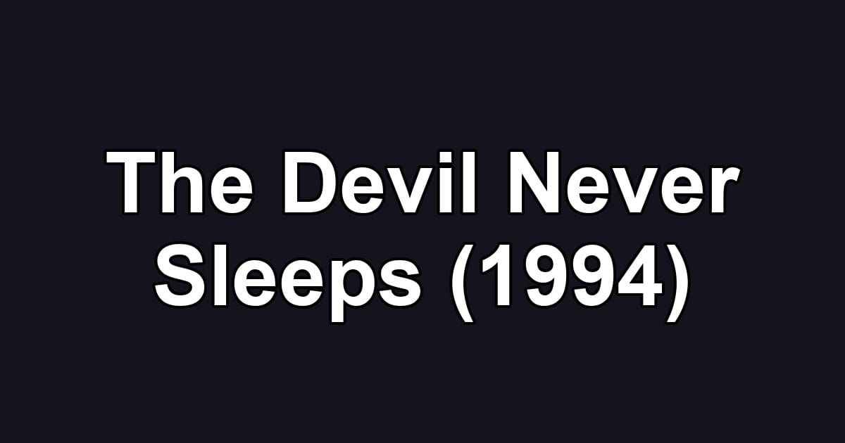 The Devil Never Sleeps (1994)