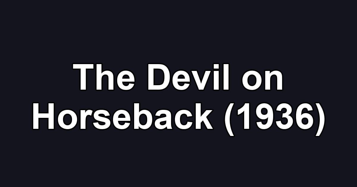 The Devil on Horseback (1936)