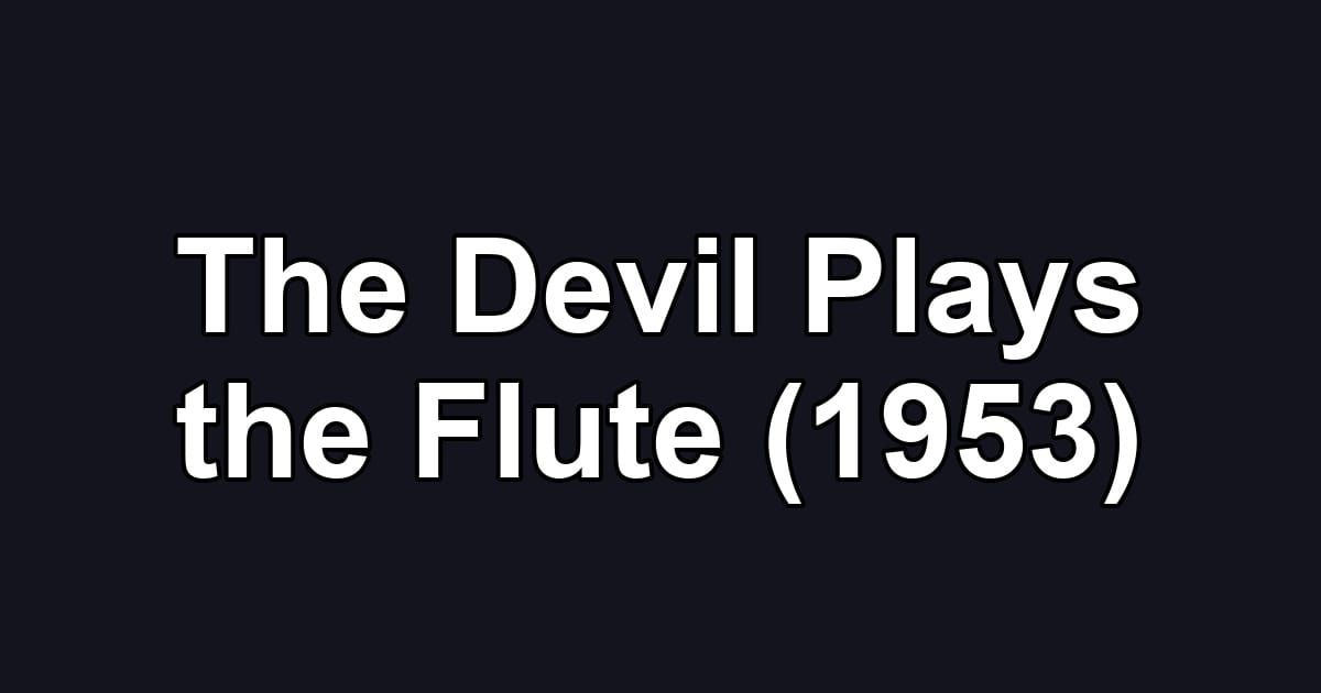The Devil Plays the Flute (1953)