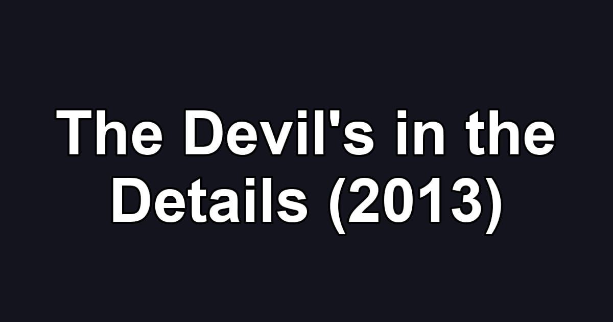 The Devil's in the Details (2013)