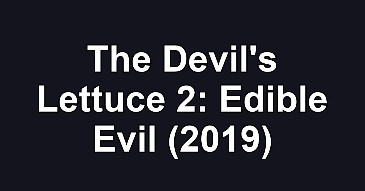 The Devil's Lettuce 2: Edible Evil (2019)