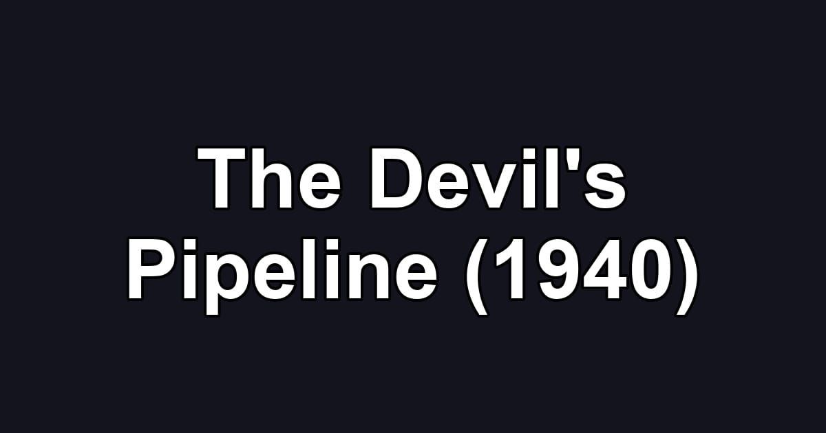 The Devil's Pipeline (1940)