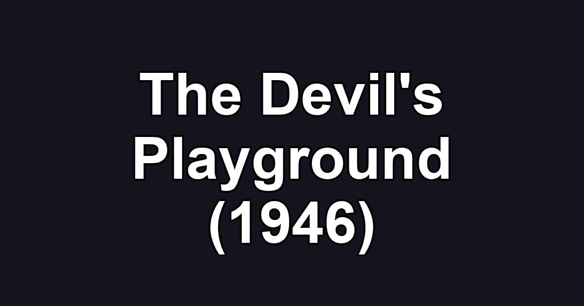 The Devil's Playground (1946)