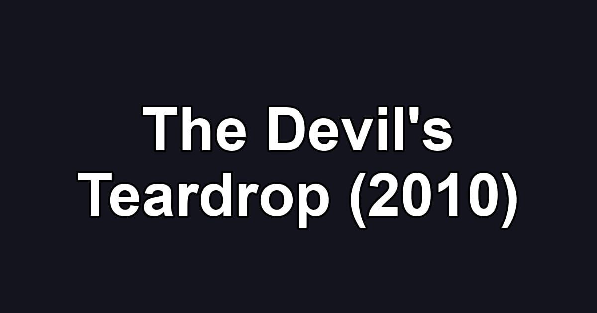 The Devil's Teardrop (2010)