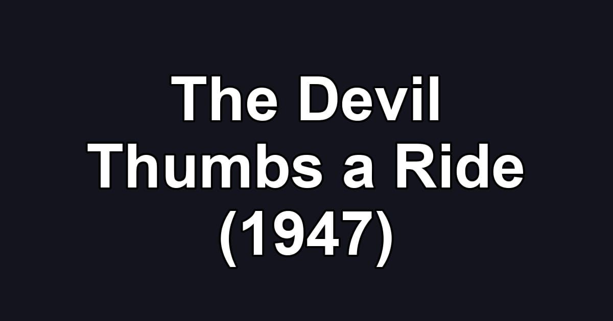 The Devil Thumbs a Ride (1947)