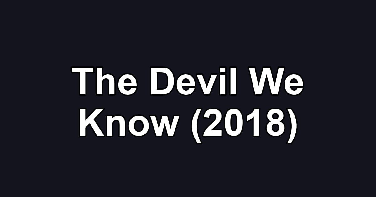 The Devil We Know (2018)