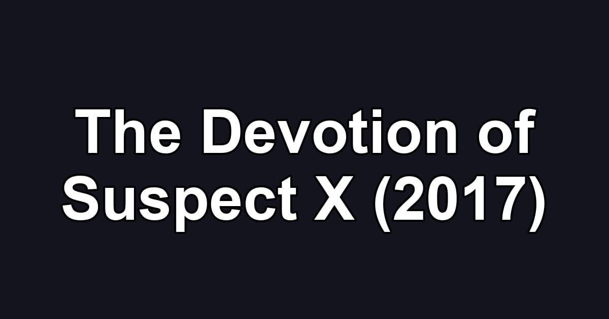 The Devotion of Suspect X (2017)