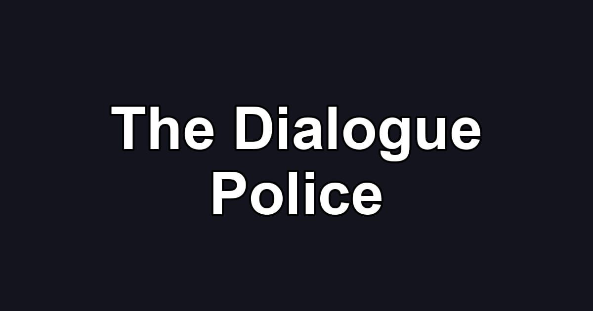 The Dialogue Police