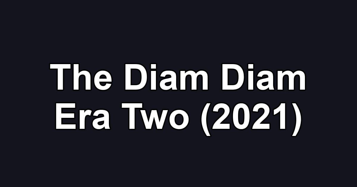 The Diam Diam Era Two (2021)